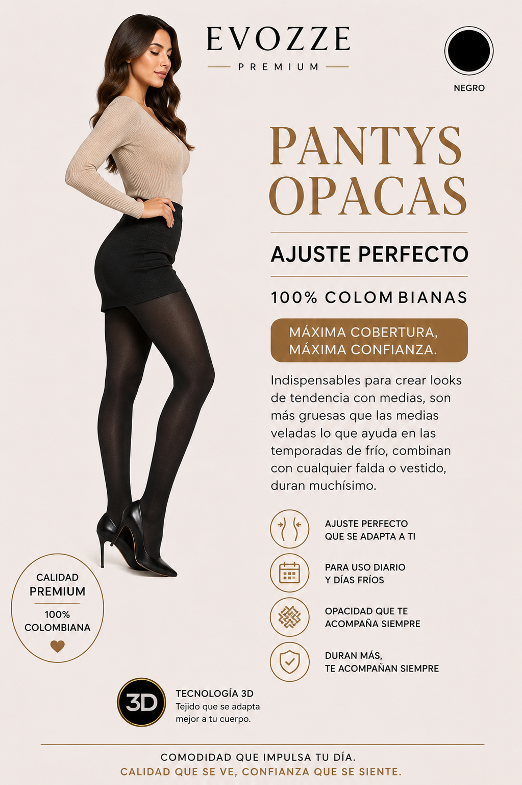 Pantys Opacas Ajuste Perfecto EVOZZE 100% Colombianas. Máxima cobertura, máxima confianza.